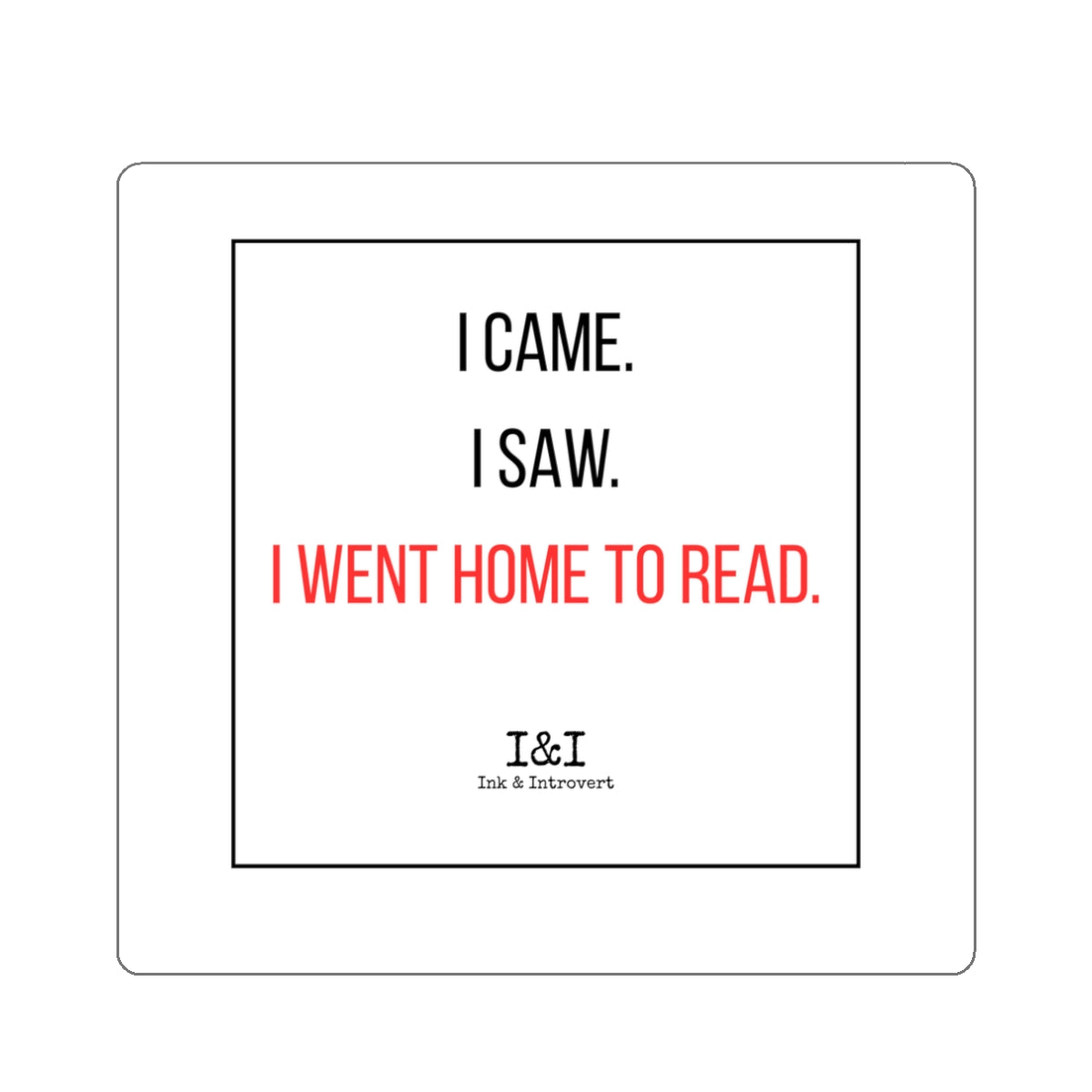The Went Home To Read Sticker